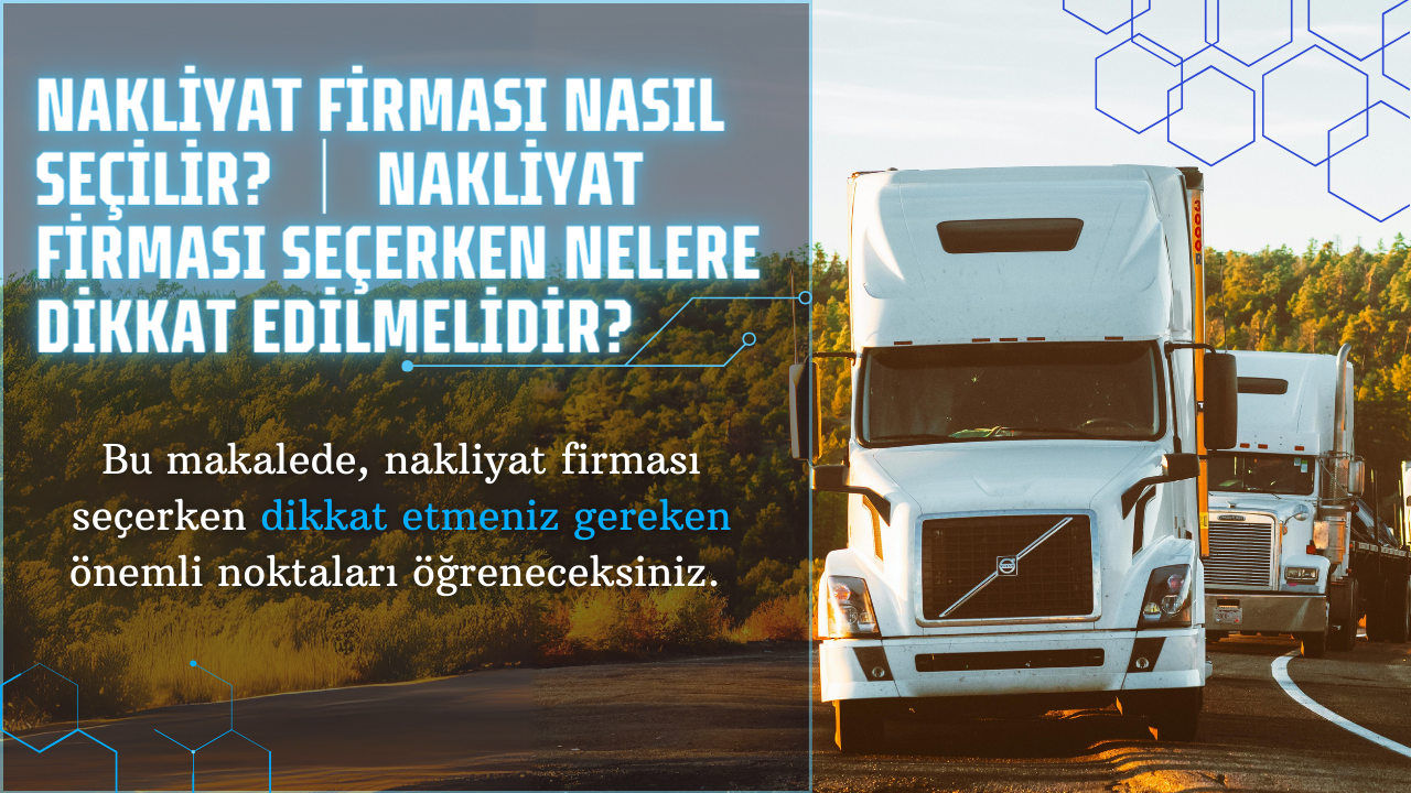 Nakliyat Firması Nasıl Seçilir? Nakliyat Firması Seçerken Nelere Dikkat Edilmelidir?